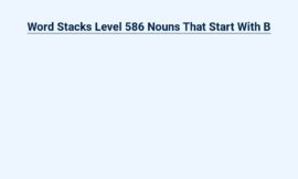 Word Stacks Level 586: Nouns That Start With B – Nouns Beginning With B